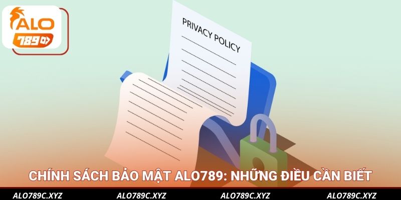 Chính sách bảo mật Alo789: Những điều cần biết