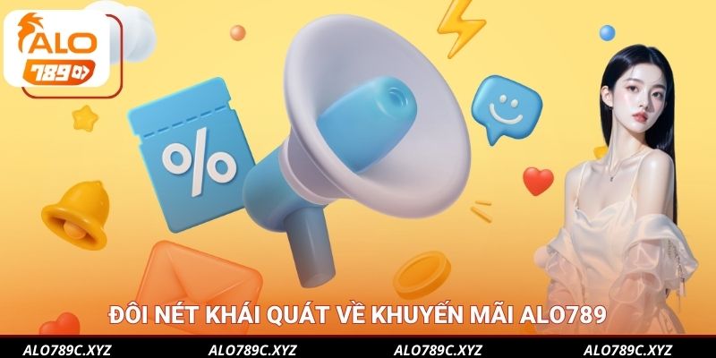 Đôi nét khái quát về khuyến mãi Alo789