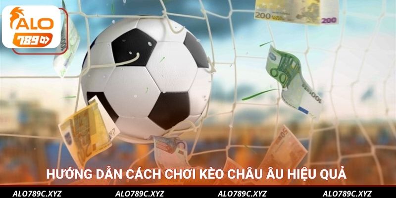 Hướng dẫn cách chơi kèo châu Âu hiệu quả 