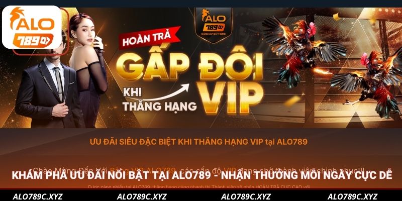 Khám phá ưu đãi nổi bật tại Alo789 - Nhận thưởng mỗi ngày cực dễ