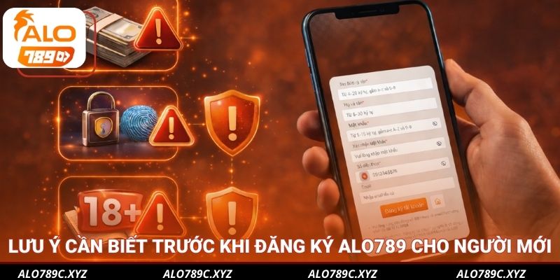 Lưu ý cần biết trước khi đăng ký Alo789 cho người mới