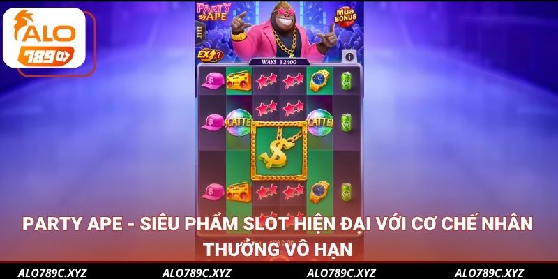 Party Ape - Siêu phẩm slot hiện đại với cơ chế nhân thưởng vô hạn