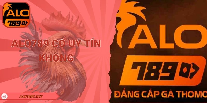 Alo789 có uy tín không