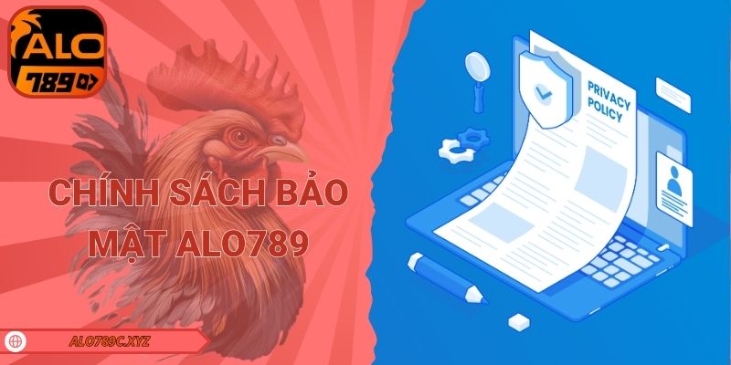 Chính sách bảo mật Alo789