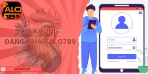 Lỗi không đăng nhập ALO789